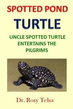 Paperback Spotted Pond Turtle: Uncle Spotted Turtle Entertains the Pilgrims Book