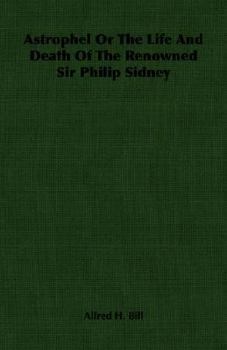 Astrophel or the Life and Death of the Renowned Sir Philip Sidney