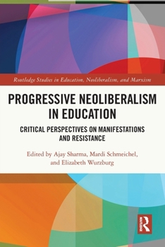 Progressive Neoliberalism in Education: Critical Perspectives on Manifestations and Resistance