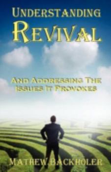 Paperback Understanding Revival and Addressing the Issues It Provokes So That We Can Intelligently Cooperate with the Holy Spirit: During Times of Revivals and Book