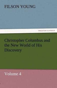 Paperback Christopher Columbus and the New World of His Discovery - Volume 4 Book