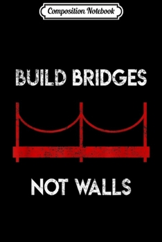 Composition Notebook: Build Bridges Not Walls  Journal/Notebook Blank Lined Ruled 6x9 100 Pages