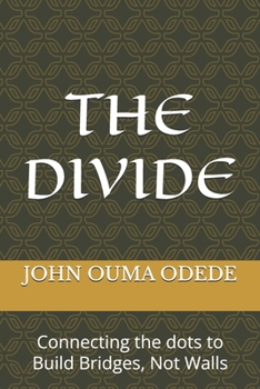 THE DIVIDE: Connecting the dots to Build Bridges, Not Walls