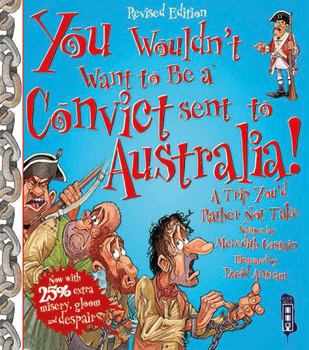 You Wouldn't Want to Be a Convict Sent to Australia - Book  of the You Wouldn't Want to Be ...