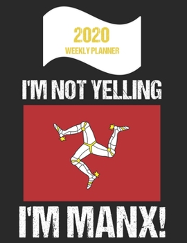 Paperback 2020 Weekly Planner I'm Not Yelling I'm Manx: Funny Isle Of Man Flag Quote Dated Calendar With To-Do List Book