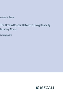 Hardcover The Dream Doctor; Detective Craig Kennedy Mystery Novel: in large print Book