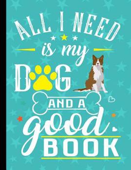 Paperback All I Need Is My Dog And A Good Book: Border Collie School Notebook 100 Pages Wide Ruled Paper Book