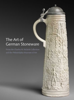 Paperback The Art of German Stoneware: From the Charles W. Nichols Collection and the Philadelphia Museum of Art Book