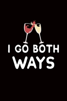 Paperback I Go Both Ways: wine gift red lover white - 110 Pages Notebook/Journal Book