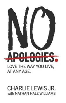 No Apologies.: Love the Way You Live, at Any Age
