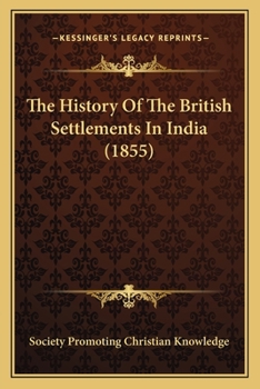 Paperback The History Of The British Settlements In India (1855) Book