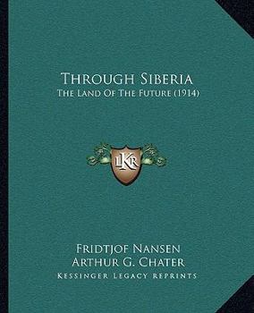 Paperback Through Siberia: The Land Of The Future (1914) Book