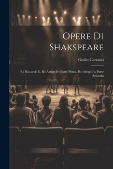 Paperback Opere Di Shakspeare: Re Riccardo Ii. Re Arrigo Iv; Parte Prima. Re Arrigo Iv; Parte Seconda [Italian] Book