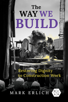 Hardcover The Way We Build: Restoring Dignity to Construction Work Book