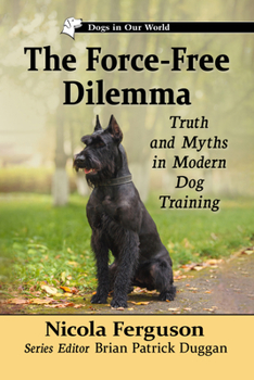 Paperback The Force-Free Dilemma: Truth and Myths in Modern Dog Training Book