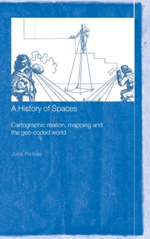 Hardcover A History of Spaces: Cartographic Reason, Mapping and the Geo-Coded World Book