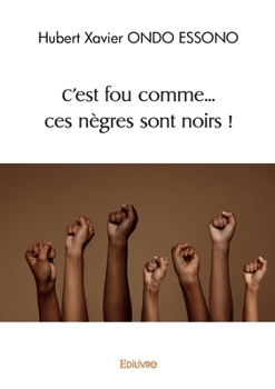 Paperback C'est fou comme... ces nègres sont noirs ! [French] Book