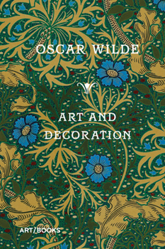 Art and Decoration: Being Extracts from Reviews and Miscellanies by Oscar Wilde