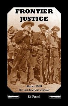 Paperback Frontier Justice: Alaska 1898--The Last American Frontier Book