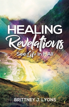 Paperback Healing Revelations: See Life In It All Book