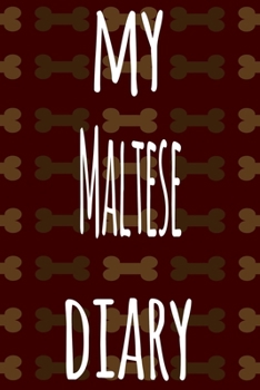 My Maltese Diary: The perfect gift for the dog owner in your life - 6x9 119 page lined journal!