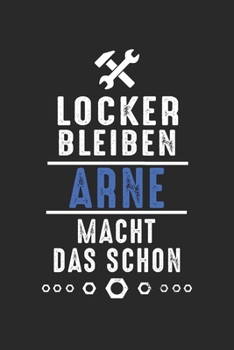 Locker bleiben Arne macht das schon: Notizbuch 120 Seiten für Handwerker Mechaniker Schrauber Bastler Hausmeister Notizen, Zeichnungen, Formeln | Organizer Schreibheft Planer Tagebuch (German Edition)