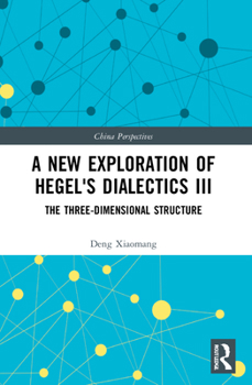 Paperback A New Exploration of Hegel's Dialectics III: The Three-Dimensional Structure Book