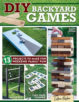 Paperback DIY Backyard Games: 13 Projects to Make for Weekend Family Fun Book