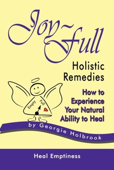 Paperback Joy-Full Holistic Remedies: How to Experience Your Natural Ability to Heal Book