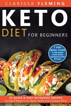 Paperback Keto Diet For Beginners: 50 Quick & Easy Ketogenic Recipes for Rapid Weight Loss, Better Health and a Sharper Mind (7 Day Meal Plan to help peo Book