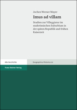 Imus AD Villam: Studien Zur Villeggiatur Im Stadtromischen Suburbium in Der Spaten Republik Und Fruhen Kaiserzeit