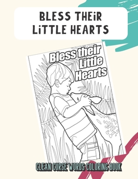 Bless Their Little Hearts Clean Curse Words Coloring Book: Bring Color and Cleanliness into Your Life with this Cute SFW Cuss Words Book. Hilarious Mystery Gift for Kids and Adults.