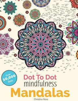 Paperback Dot To Dot Mindfulness Mandalas: Beautiful Anti-Stress Patterns To Complete & Colour Book