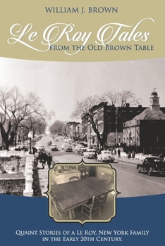 Paperback Le Roy Tales From the Old Brown Table: Quaint Stories of a Le Roy New York Family In the Early 20th Century Book