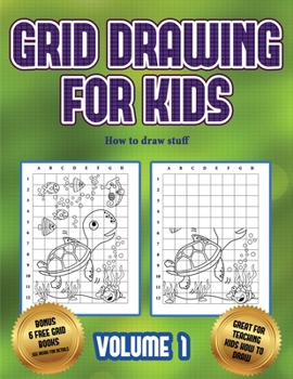 Paperback How to draw stuff (Grid drawing for kids - Volume 1): This book teaches kids how to draw using grids Book