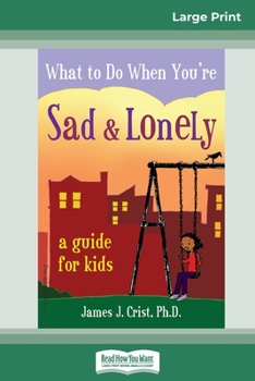 Paperback What to Do When You're Sad & Lonely: A Guide for Kids (16pt Large Print Edition) [Large Print] Book