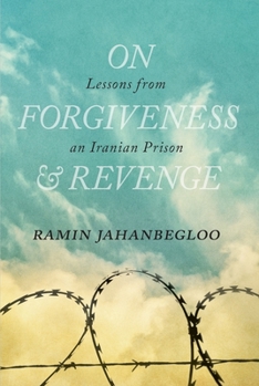 Hardcover On Forgiveness and Revenge: Lessons from an Iranian Prison Book
