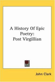 History of Epic Poetry: Post-Virgilian (Studies in Poetry No 38)