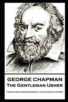 Paperback George Chapman - The Gentleman Usher: 'I would not stand dreaming of the matter as I do now'' Book