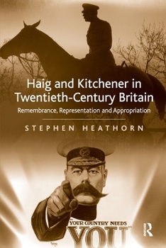 Paperback Haig and Kitchener in Twentieth-Century Britain: Remembrance, Representation and Appropriation Book