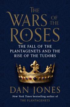 Hardcover The Wars of the Roses: The Fall of the Plantagenets and the Rise of the Tudors Book