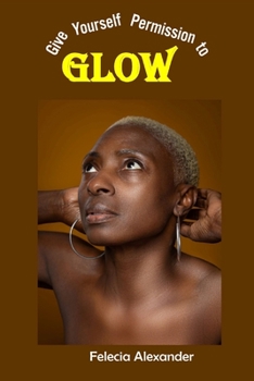 Paperback Give Yourself Permission to Glow Book