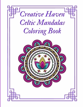 Paperback Creative Haven Celtic Mandalas Coloring Book: Coloring Book of Celtic Art and Mandalas Relaxation Ftress Relieving For Adults Book
