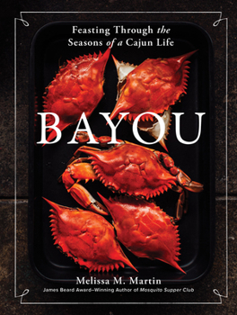 Hardcover Bayou: Feasting Through the Seasons of a Cajun Life Book