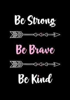Paperback Be Strong - Be Brave - Be Kind: Cute Motivational Journal - Notebook - Diary for Women to Write In - Inspirational Quotes - Great Gift for Women & Tee Book