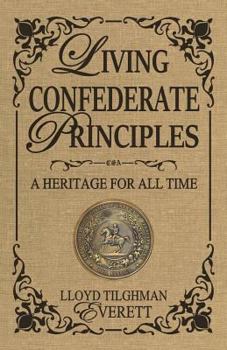 Paperback Living Confederate Principles: A Heritage For All Time Book