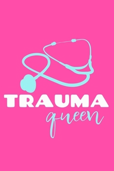 Trauma Queen: Blank Lined Notebook Journal:  Emergency Responder Technician Registered Medical Practitioner EMT EMS Student School Gift 6x9 | 110 Pages | Plain White Paper | Soft Cover Book