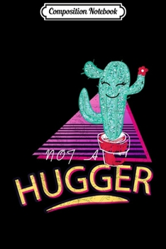 Composition Notebook: Funny Not A Hugger Retro Cactus Love Gift Vintage Sarcastic  Journal/Notebook Blank Lined Ruled 6x9 100 Pages