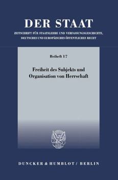 Freiheit Des Subjekts Und Organisation Von Herrschaft: Symposium Zu Ehren Von Ernst-Wolfgang Bockenforde Anlasslich Seines 75. Geburtstages (23. Und 2