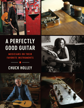 Hardcover A Perfectly Good Guitar: Musicians on Their Favorite Instruments Book